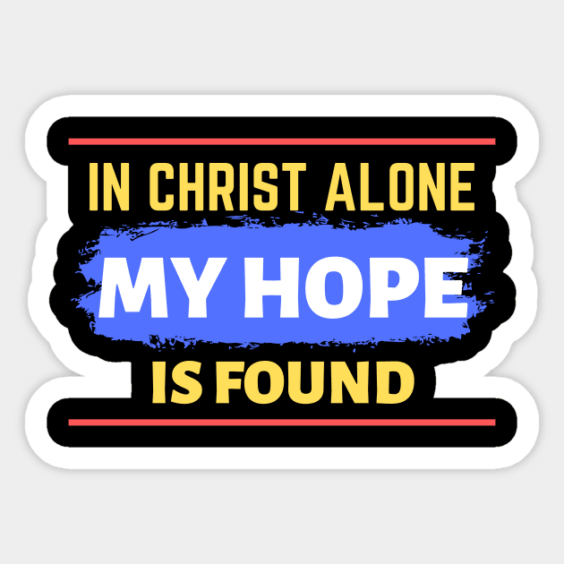 In Christ Alone My Hope Is Found - Christian Quote Sticker by All Things Gospel